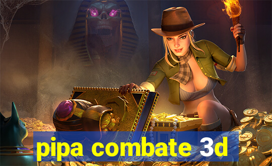 pipa combate 3d